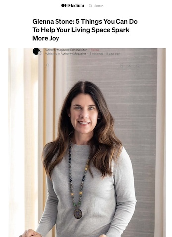 Glenna Stone: 5 Things You Can Do To Help Your Living Space Spark More Joy, Authority Magazine, April 2024