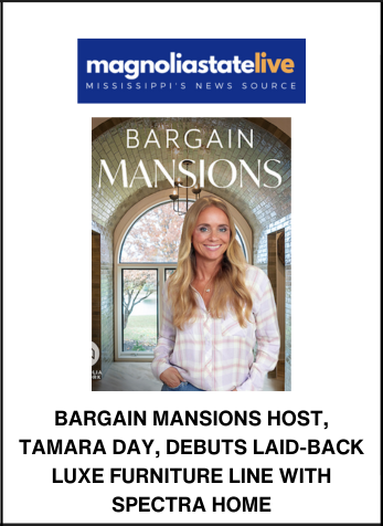 Bargain Mansions Host, Tamara Day, Debuts Laid-Back Luxe Furniture Line with Spectra Home, Magnolia State, August 22, 2024